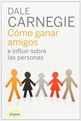 como-ganar-amigos-influir-personas-dale-carnegie